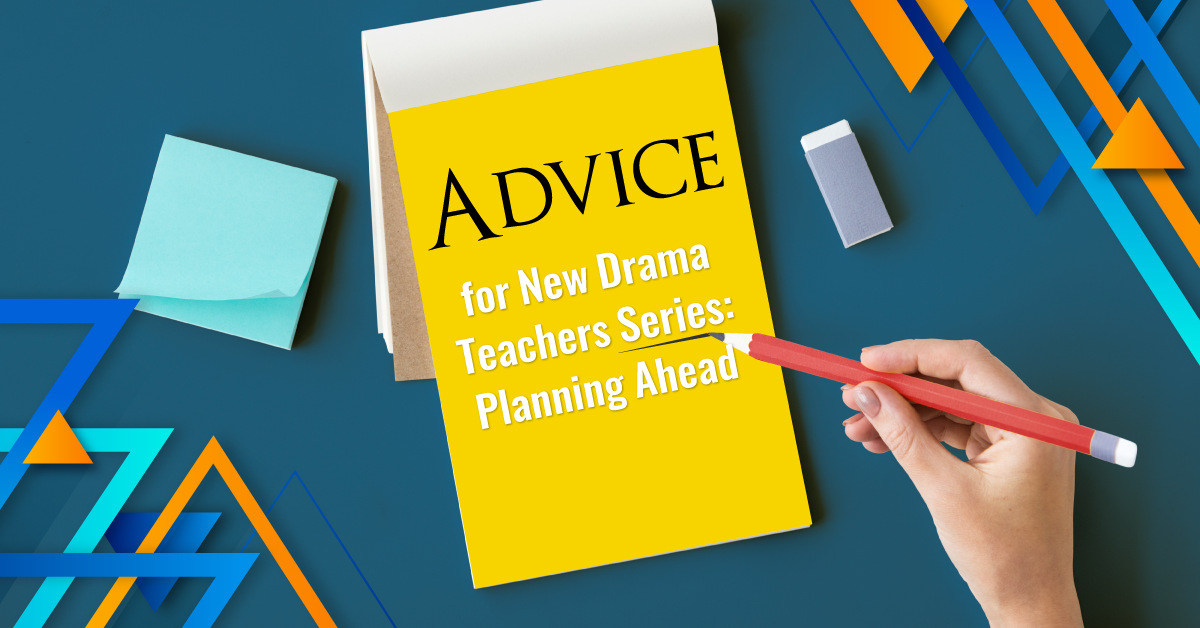 Advice for New Drama Teachers Series: Planning Ahead