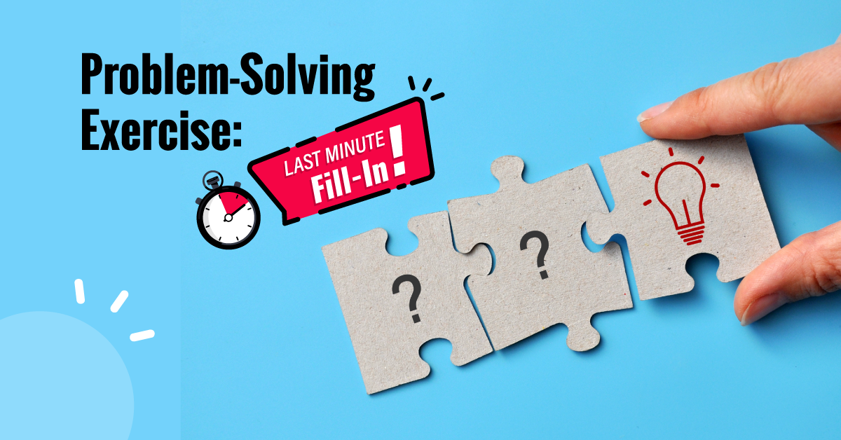 Problem-Solving Exercise: Last Minute Fill-In