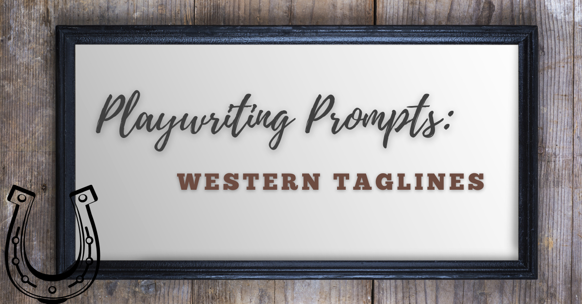 Playwriting Prompts: Western Taglines