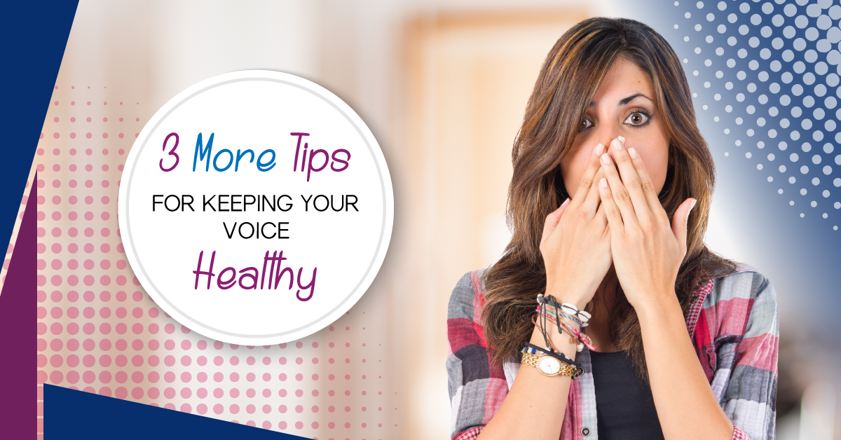 3 More Tips for Keeping Your Voice Healthy