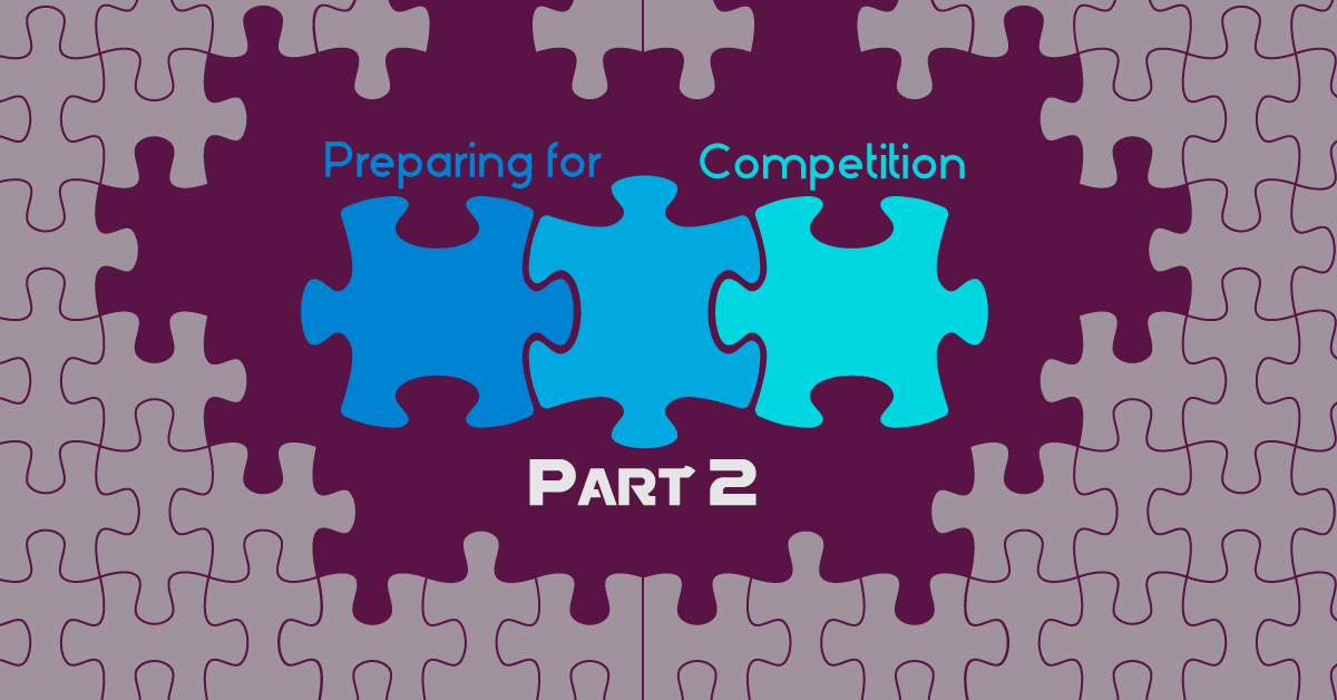 Preparing for Competition: Part Two