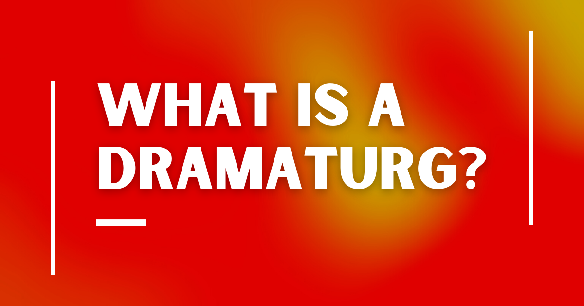 What is a dramaturg?
