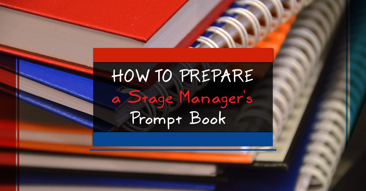 How to Prepare a Stage Manager’s Prompt Book