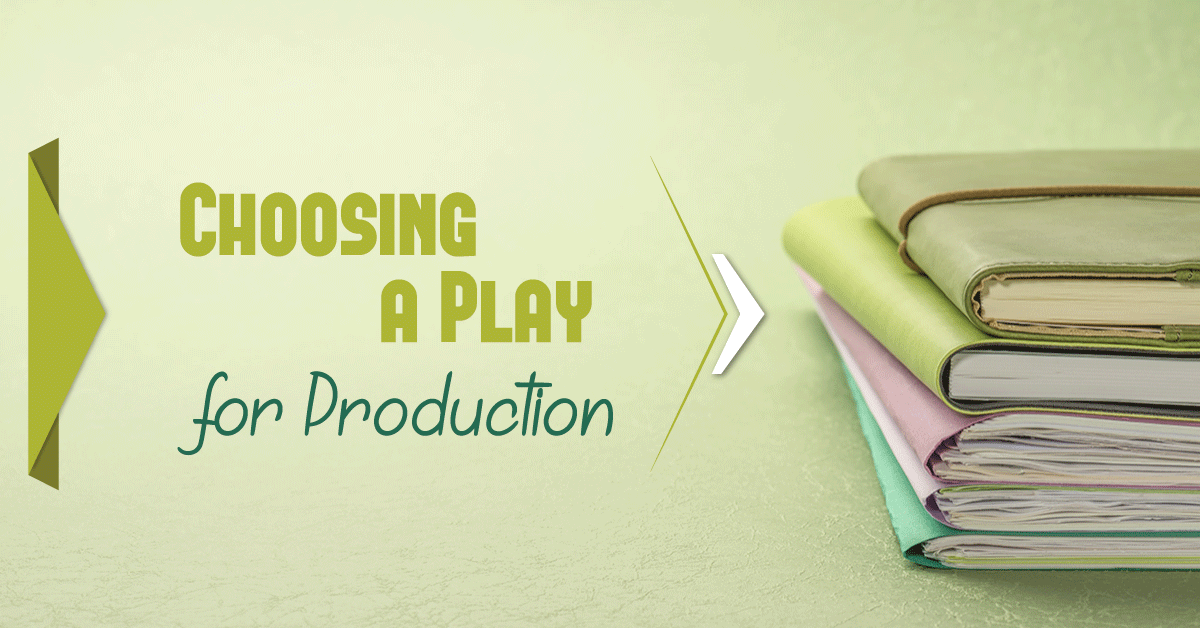 5 Things to Consider When Selecting a Play for Production