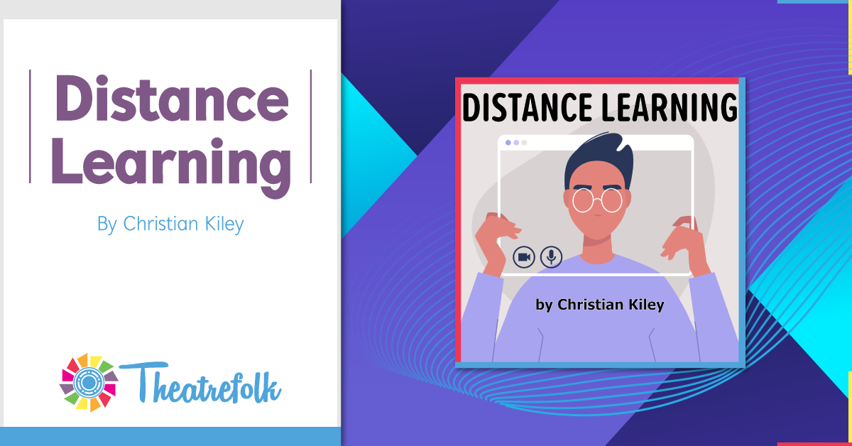 Theatrefolk Featured Play &#8211; Distance Learning by Christian Kiley