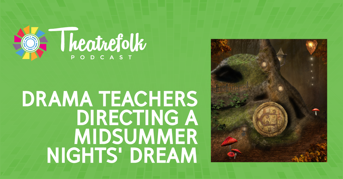 Drama Teachers Directing A Midsummer Night’s Dream