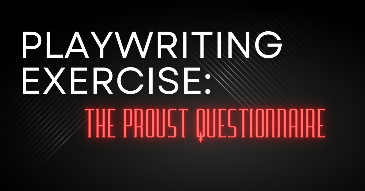 Playwriting Exercise: The Proust Questionnaire