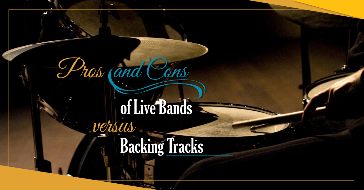 Pros and Cons of Live Bands versus Backing Tracks