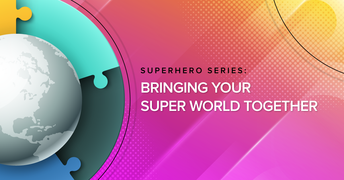 Superhero Series: Bringing Your Super World Together