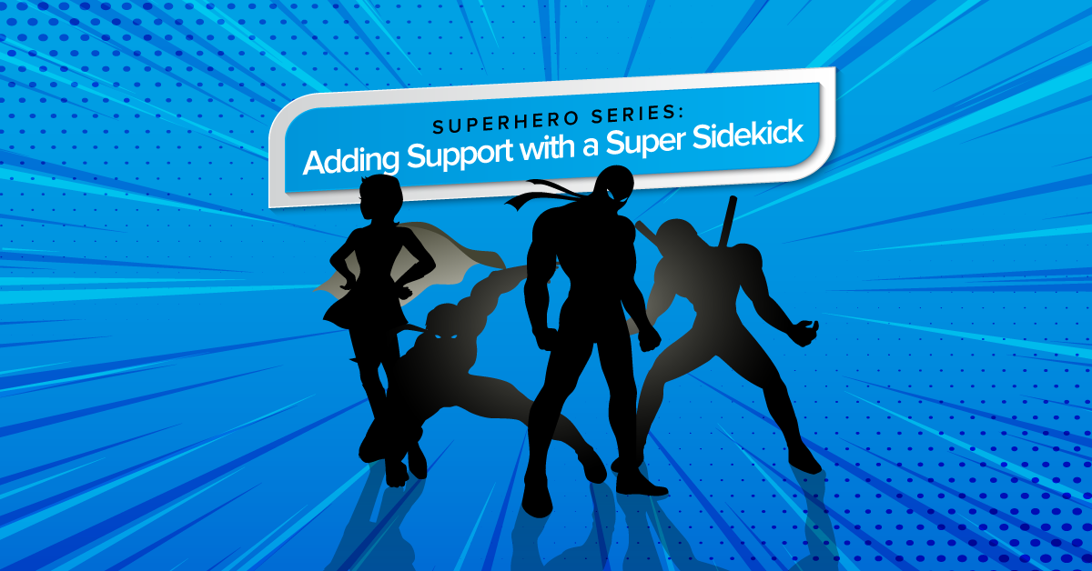 Superhero Series: Adding Support With a Super Sidekick