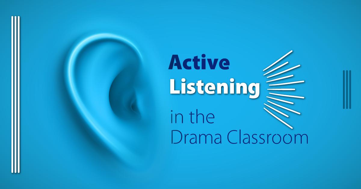 “What did you say?” Active Listening in the Drama Classroom