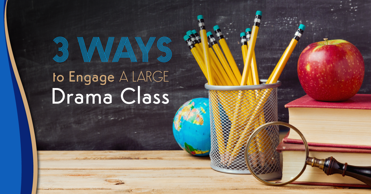 Three Ways to Engage a Large Drama Class