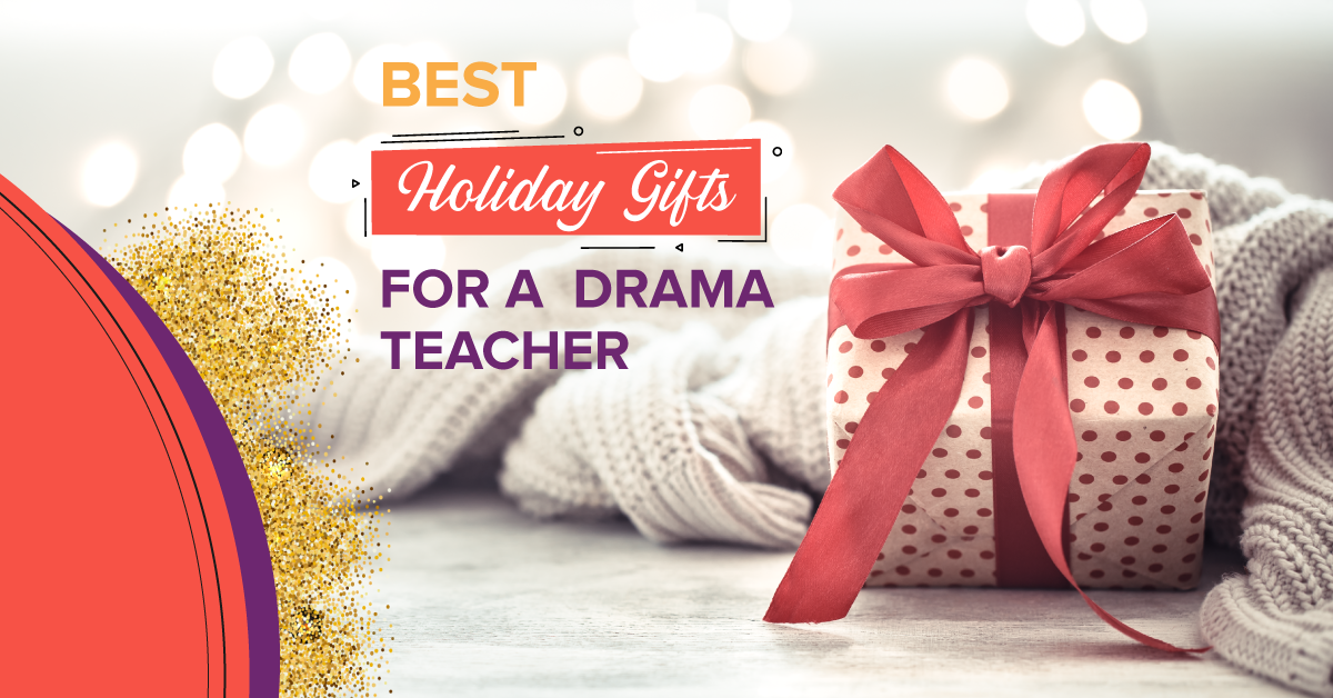 Best Holiday Gifts for a Drama Teacher