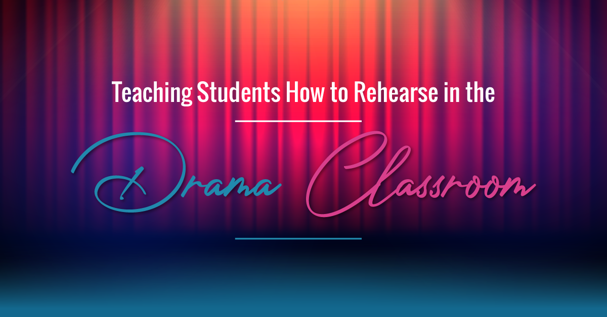 Teaching Students How to Rehearse in the Drama Classroom