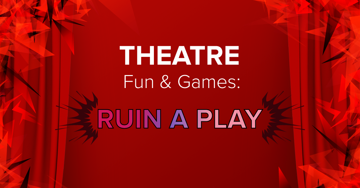 Theatre Fun & Games: Ruin a Play...