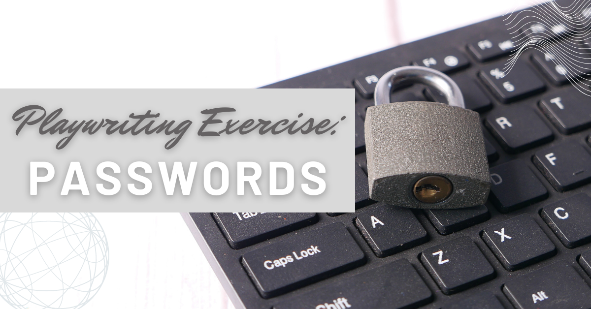 Playwriting Exercise: Passwords