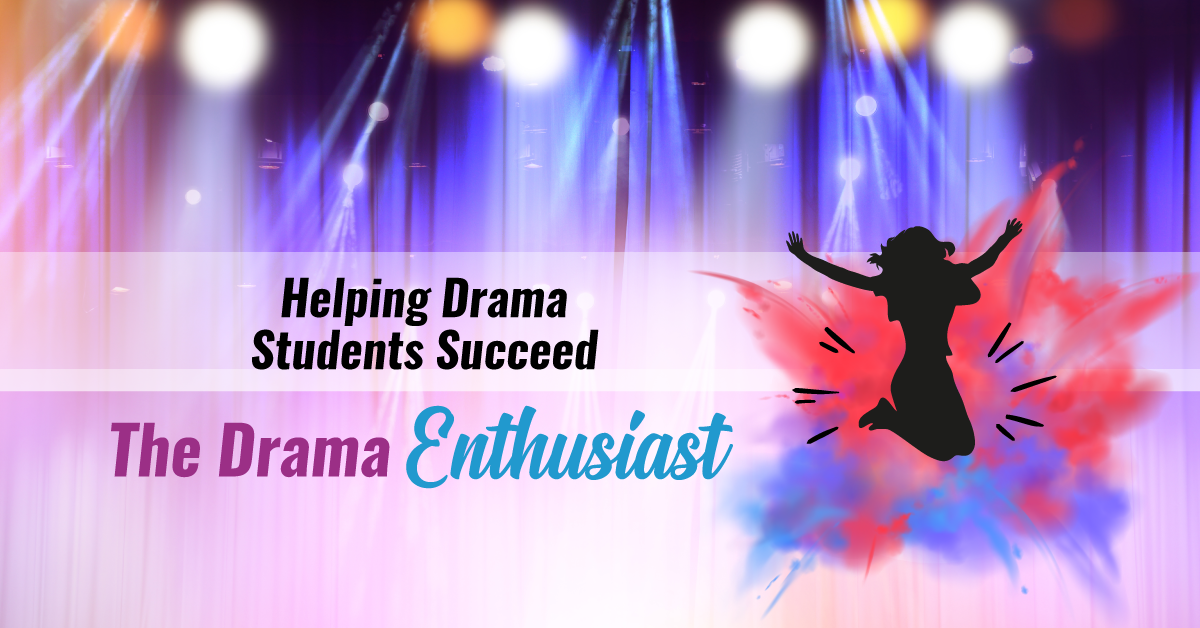 Helping Drama Students Succeed Part 1: The Drama Enthusiast