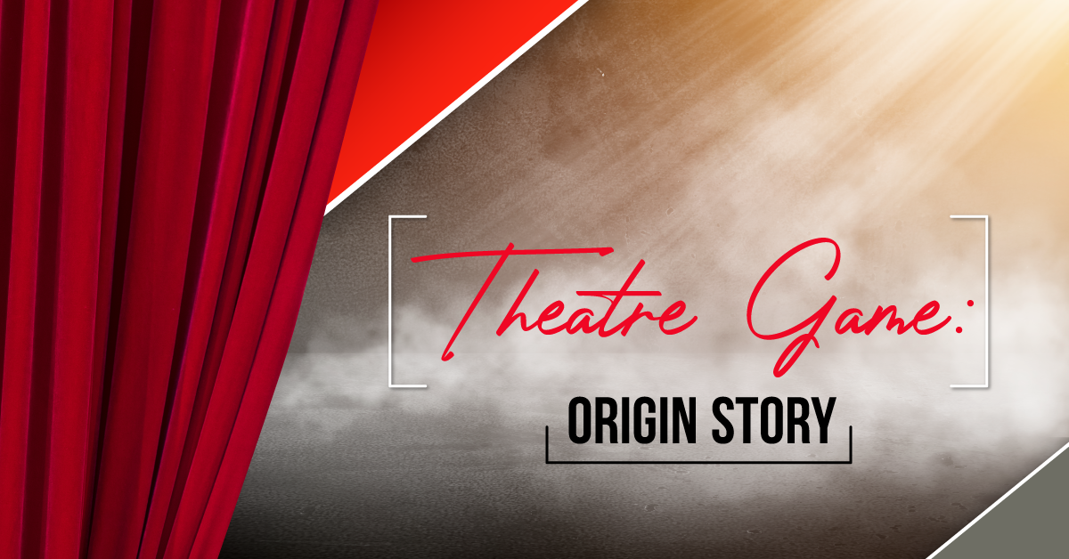 Theatre Game: Origin Story