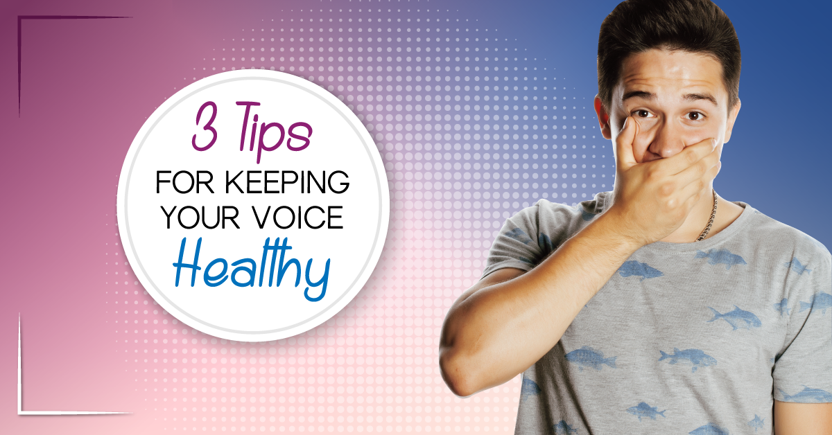 3 Tips for Keeping Your Voice Healthy