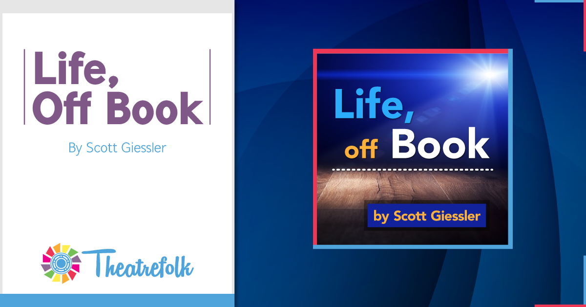 Theatrefolk Featured Play: Life, Off Book by Scott Giessler