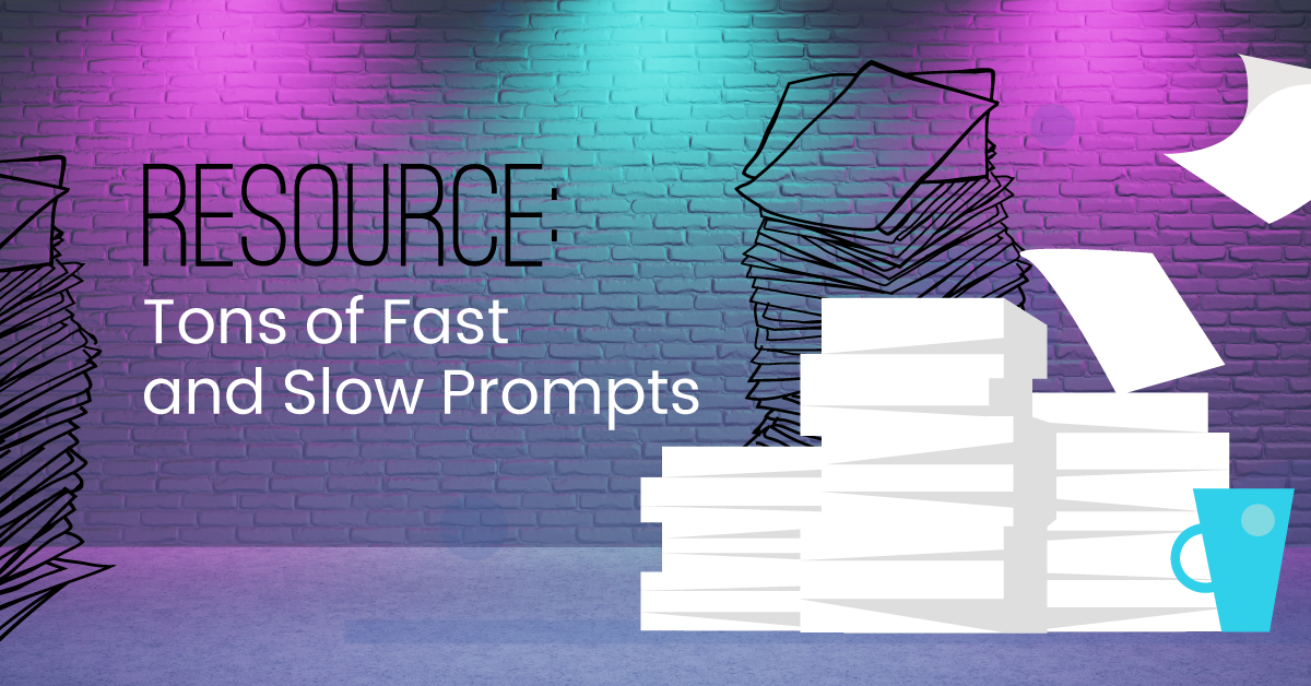 Resource: Tons of Fast &#038; Slow Prompts