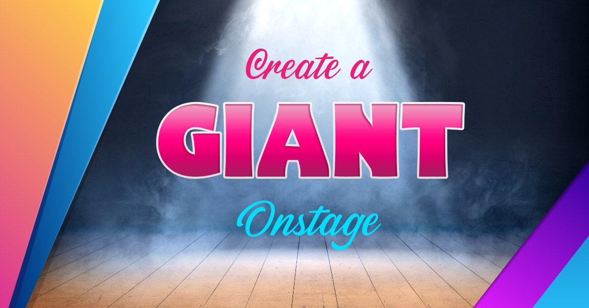 Create a Giant Onstage