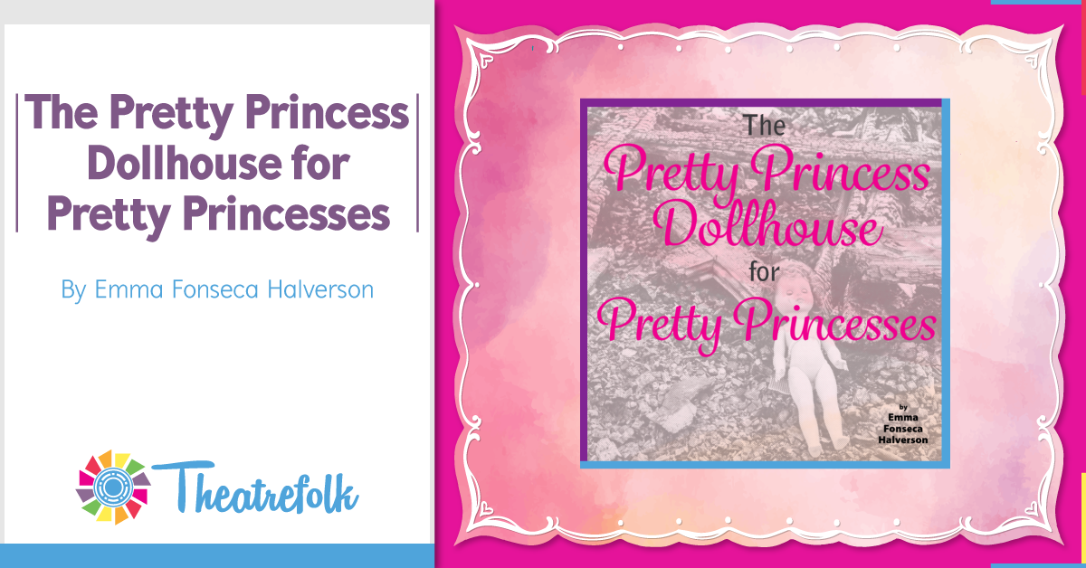 Theatrefolk Featured Play &#8211; The Pretty Princess Dollhouse for Pretty Princesses by Emma Fonseca-Halverson