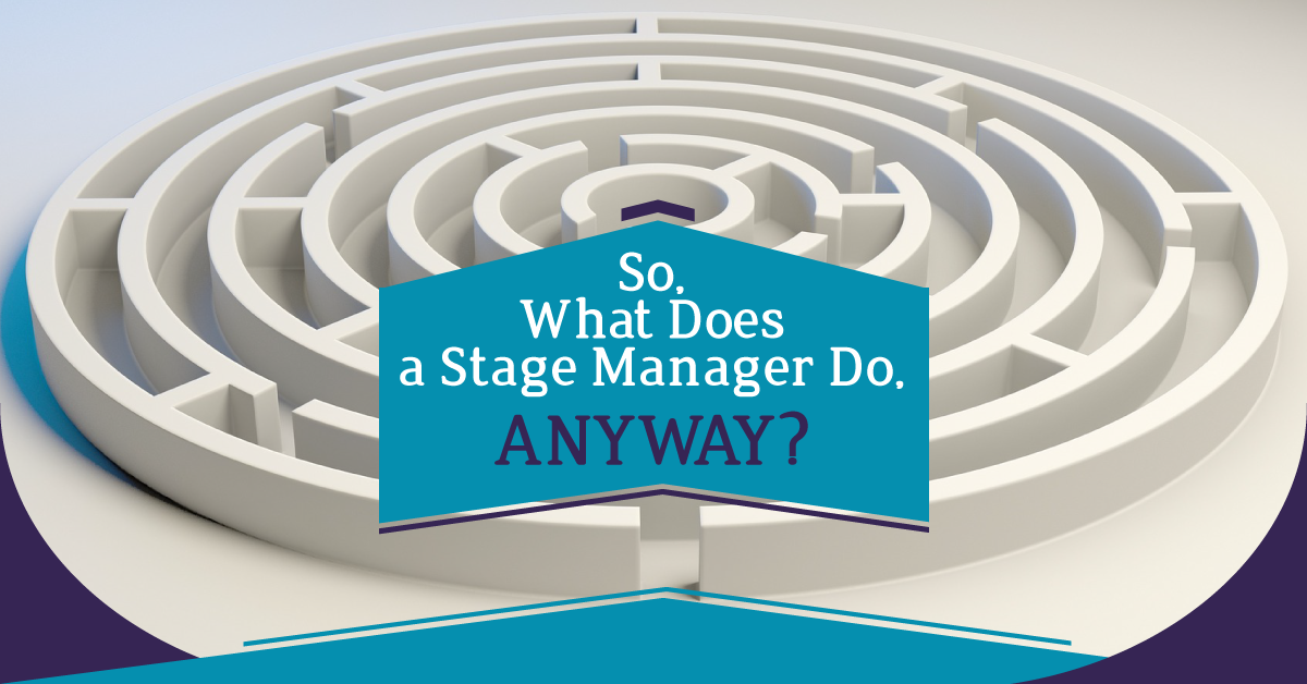 So, What Does a Stage Manager Do, Anyway?