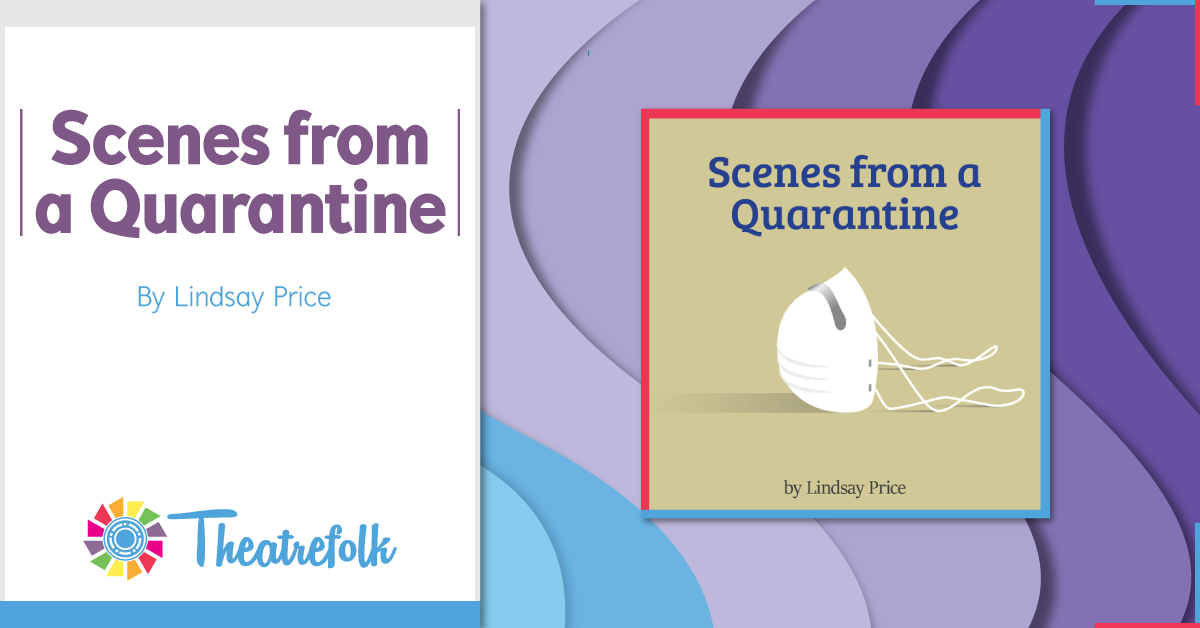 Theatrefolk Featured Play &#8211; Scenes from a Quarantine by Lindsay Price