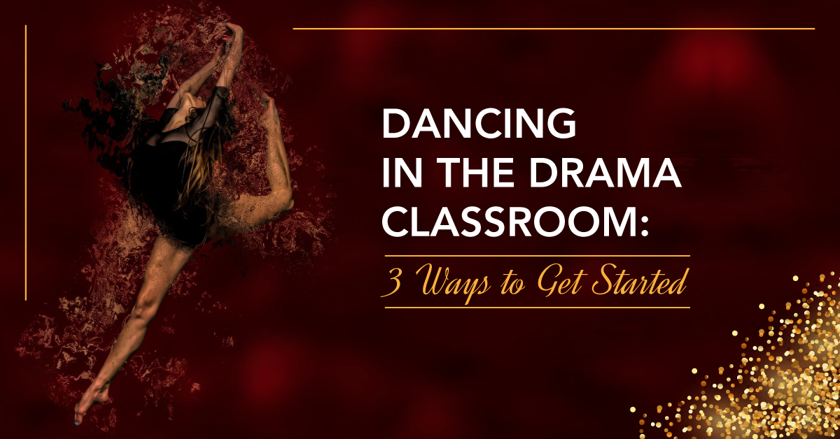 Dancing in the Drama Classroom: 3 Ways to Get Started