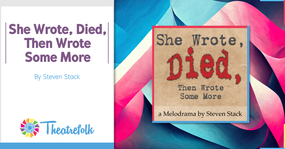 Theatrefolk Featured Play - She Wrote, Died, Then Wrote Some More