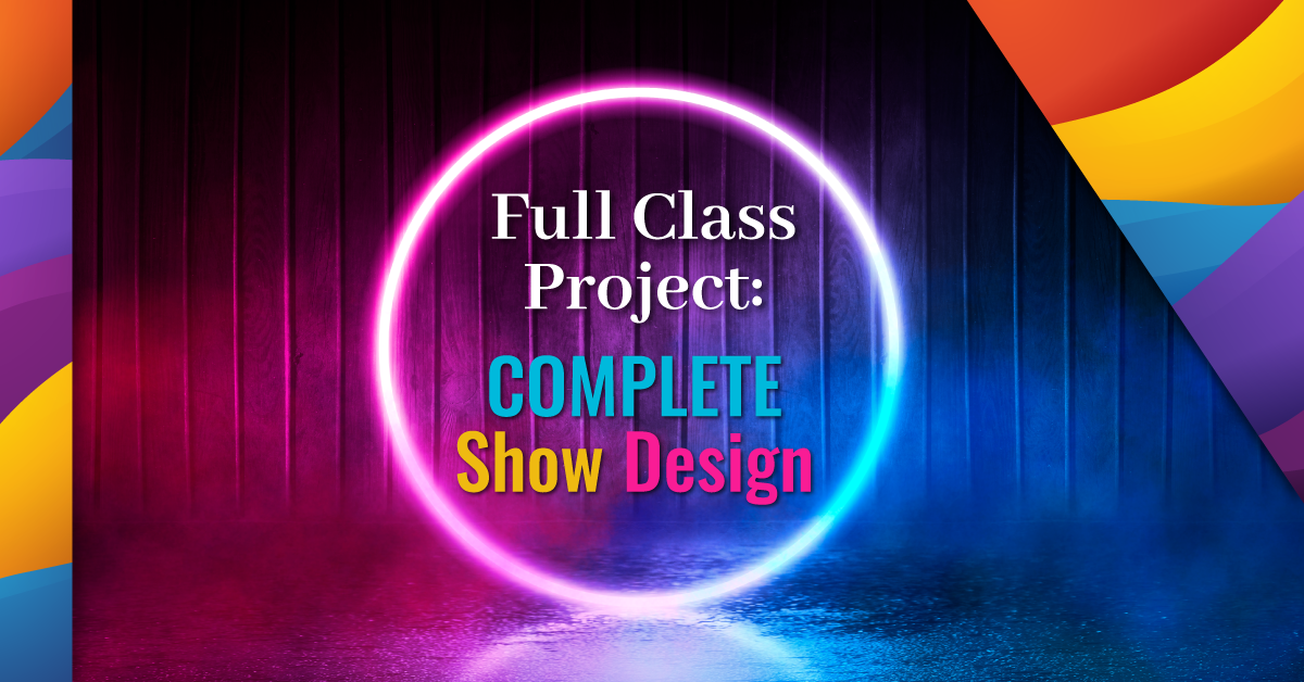 Full Class Project: Complete Show Design