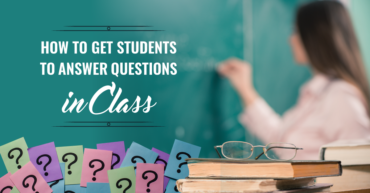 How to Get Students to Answer Questions in Class