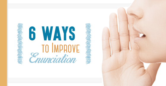 6 Tips to Improve Enunciation