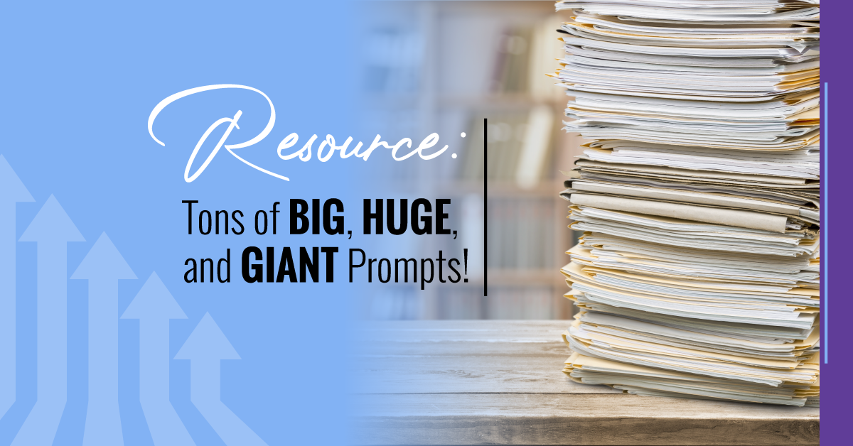 Resource: Tons of Big, Huge, and Giant Prompts!