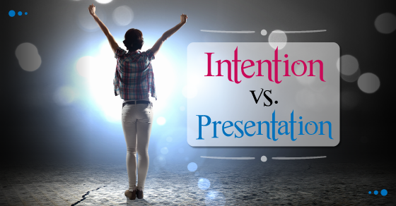 Intention vs. Presentation