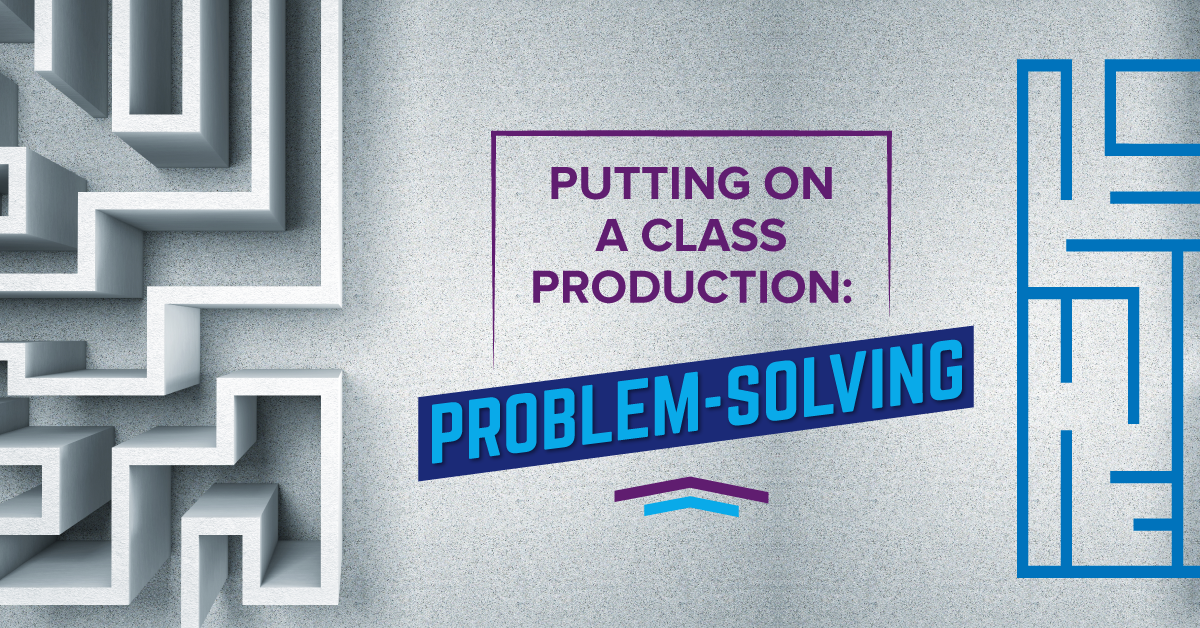 Putting on a Class Production Part 4: Problem Solving