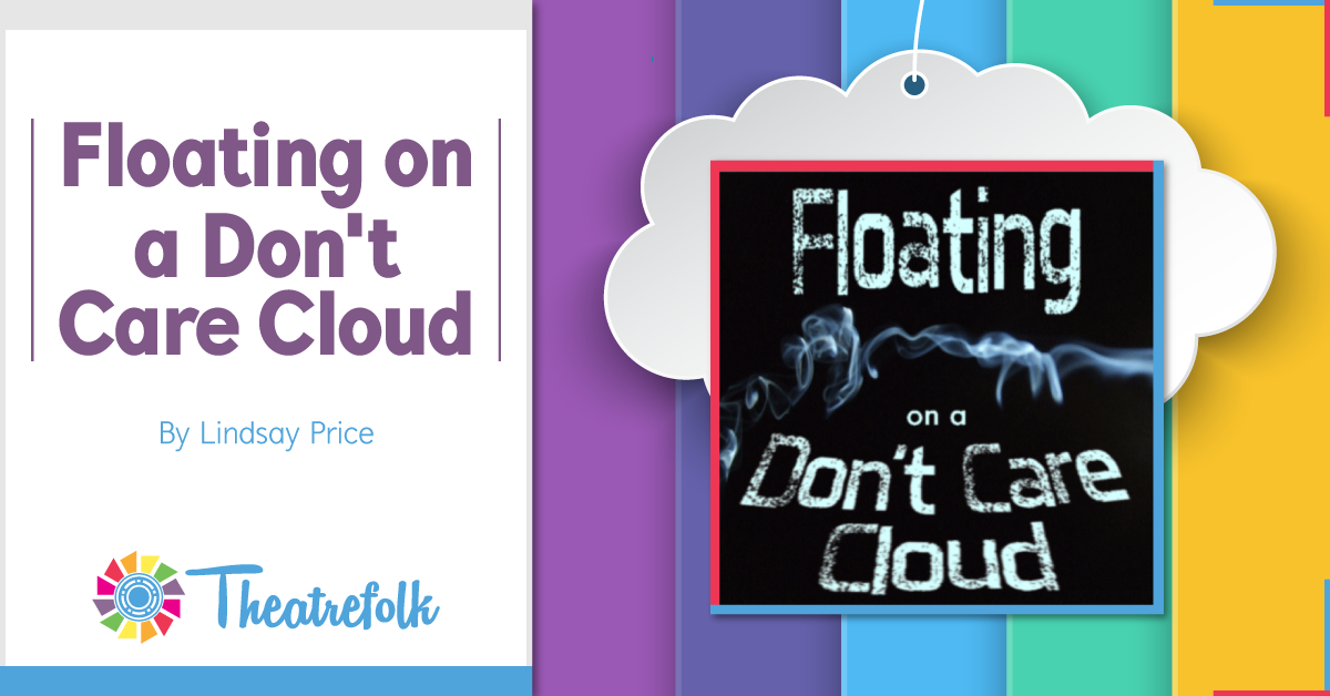 Theatrefolk Featured Play &#8211; Floating on a Don&#8217;t Care Cloud by Lindsay Price