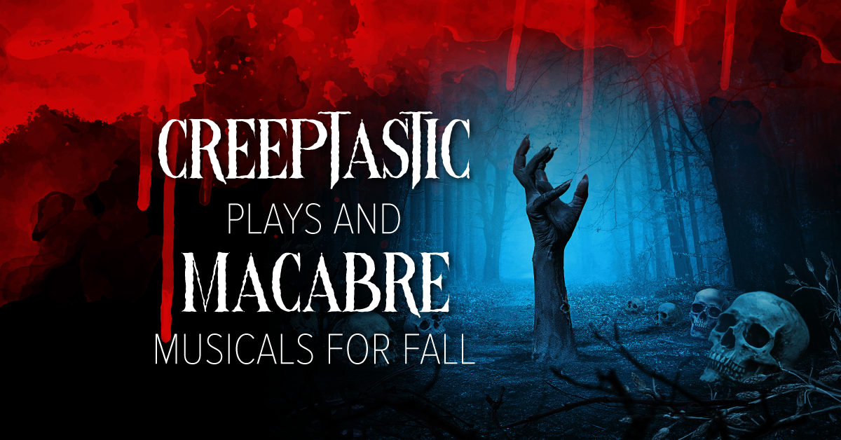 Creeptastic Plays and Macabre Musicals for Fall