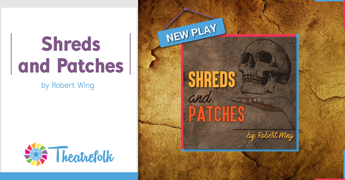 Theatrefolk Featured Play: Shreds and Patches by Robert Wing