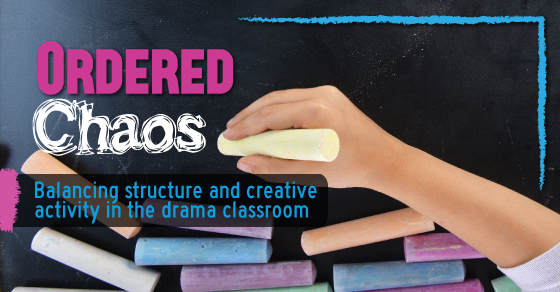 Ordered Chaos: Balancing structure and creative activity in the drama classroom