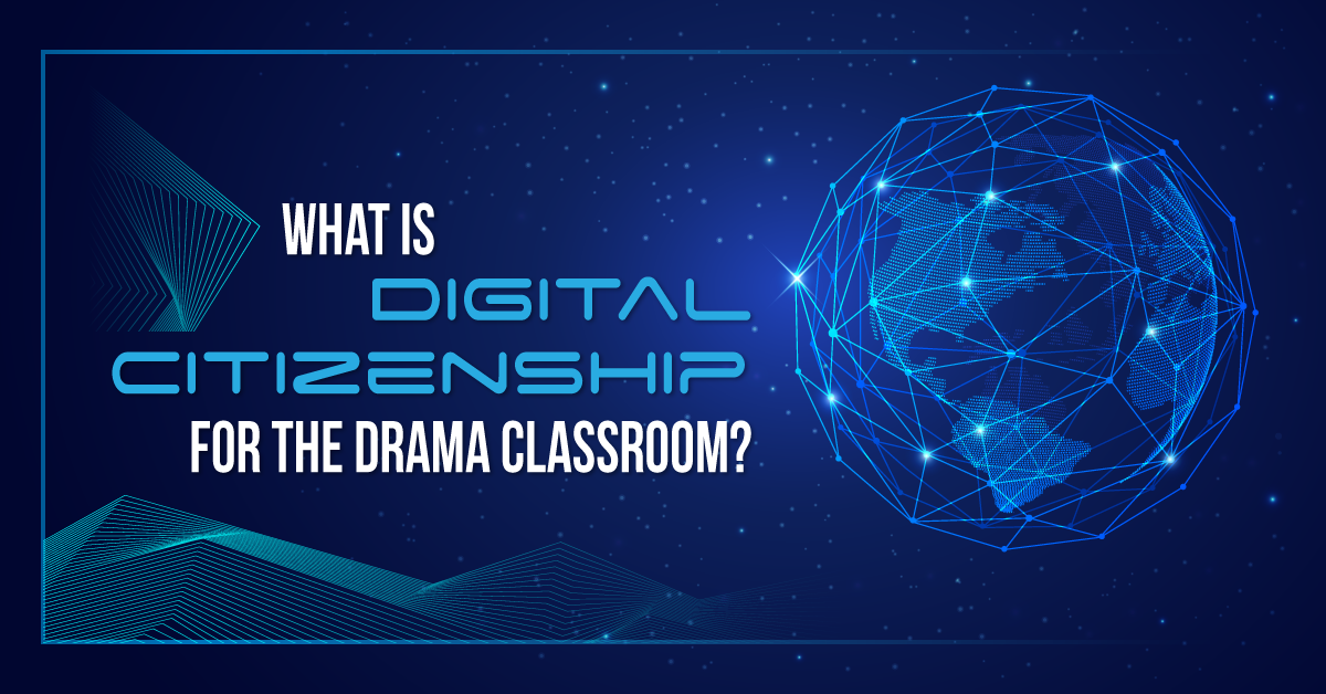 What Is Digital Citizenship for the Drama Classroom?
