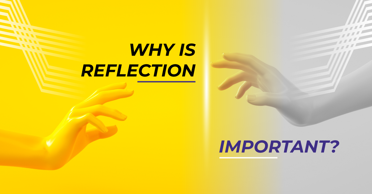 Why Is Reflection Important?