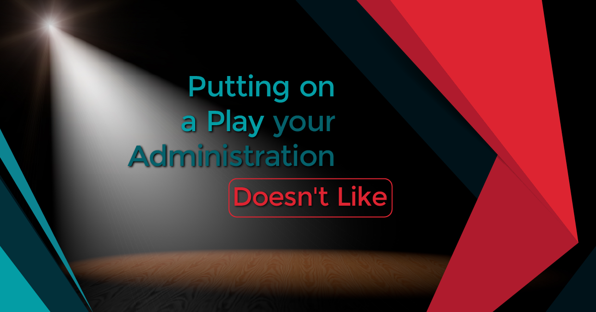 How to Put on a Play That Your Administration Doesn’t Like