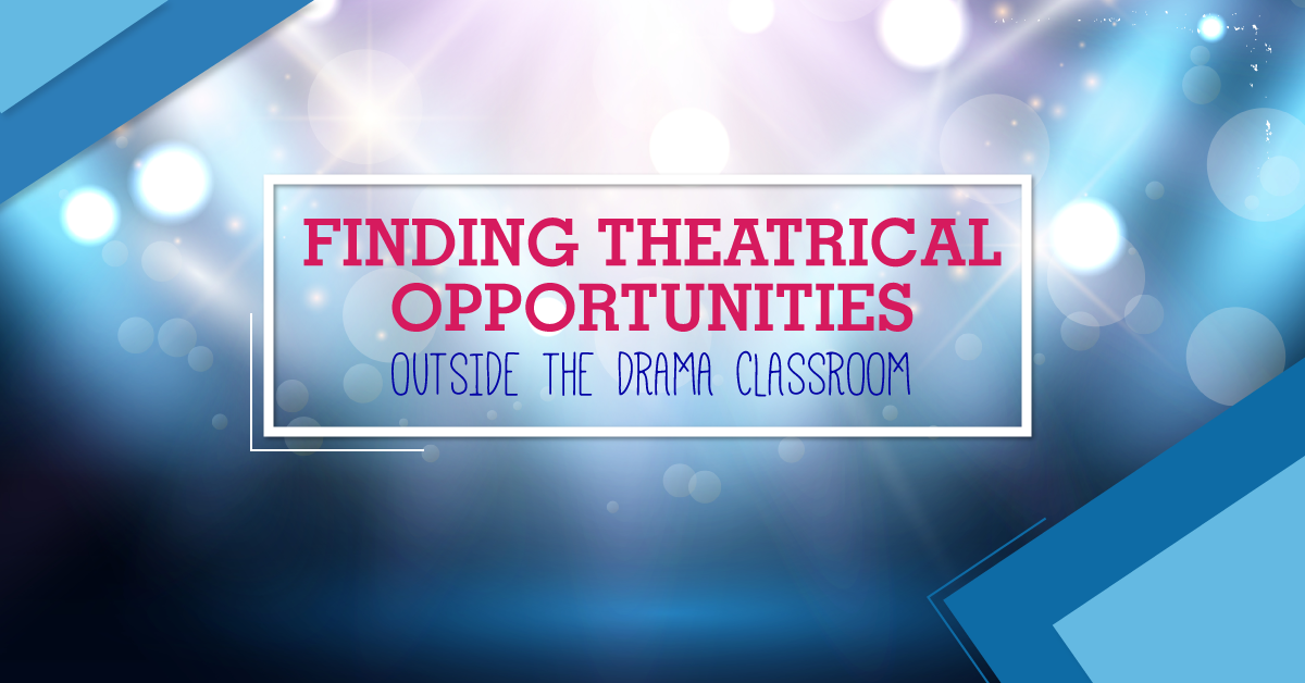 Finding Theatrical Opportunities Outside the Drama Classroom