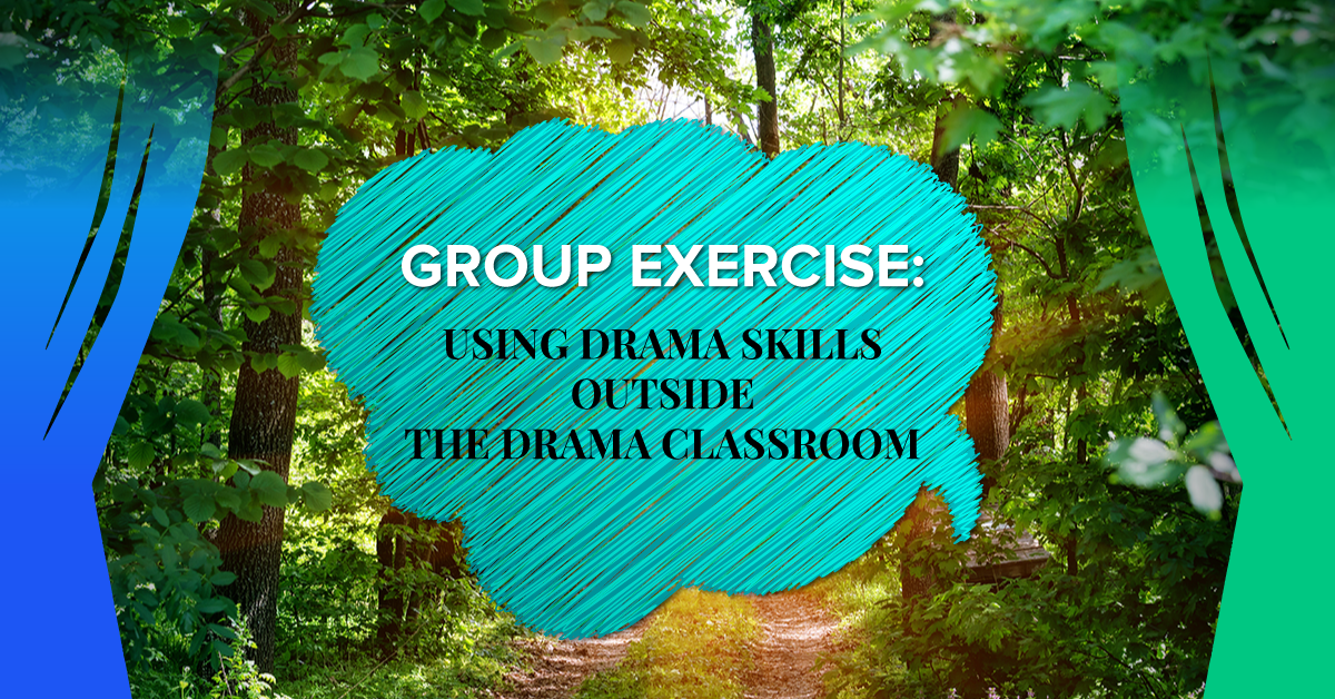 Group Exercise: Using Drama Skills Outside the Classroom
