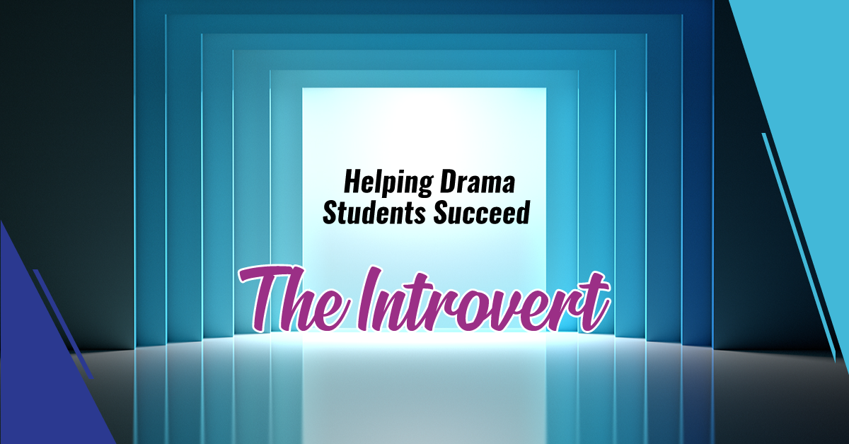 Helping Drama Students Succeed Part 3: The Introvert
