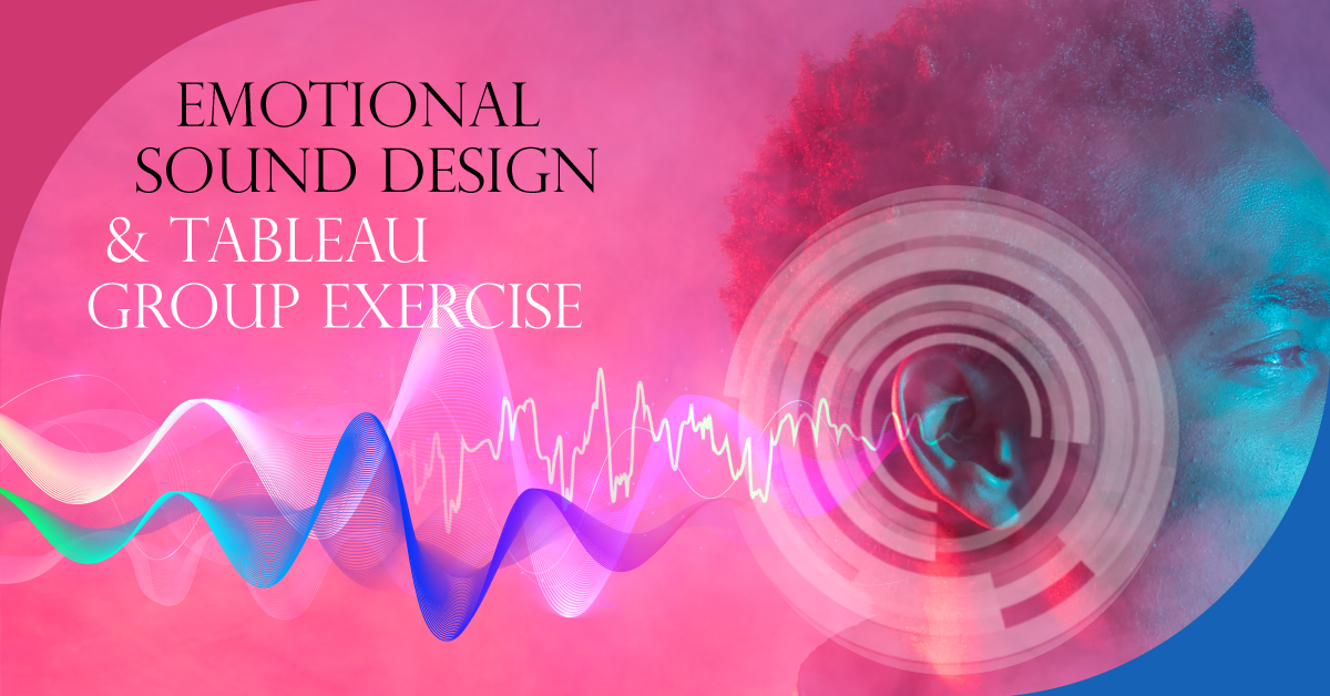 Emotional Sound Design & Tableau Group Exercise