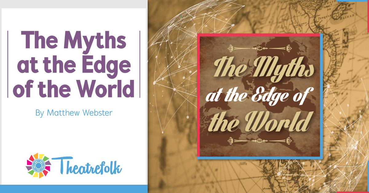 Theatrefolk Featured Play &#8211; The Myths at the Edge of the World by Matthew Webster