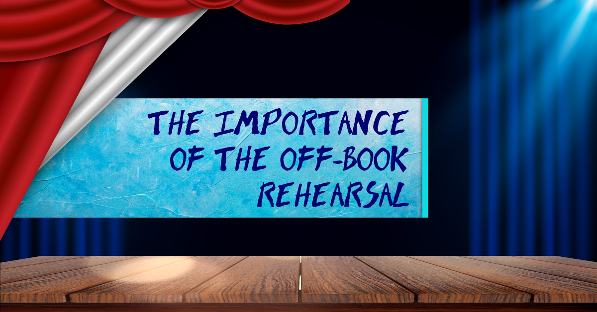 The Importance of the Off-Book Rehearsal